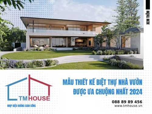 MẪU THIẾT KẾ BIỆT THỰ NHÀ VƯỜN ĐƯỢC ƯA CHUỘNG NHẤT 2024